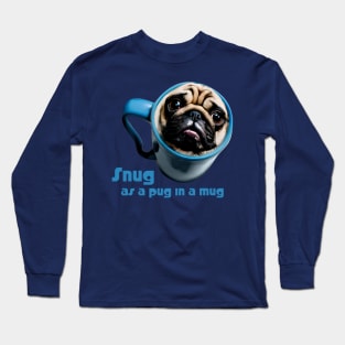 Snug as a Pug in Mug Long Sleeve T-Shirt